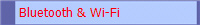 Bluetooth & Wi-Fi