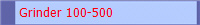 Grinder 100-500